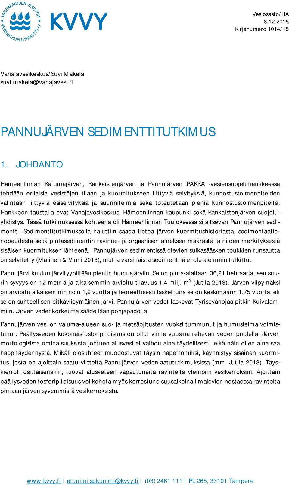 valintaan liittyviä esiselvityksiä ja suunnitelmia sekä toteutetaan pieniä kunnostustoimenpiteitä.