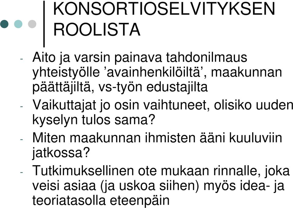 vaihtuneet, olisiko uuden kyselyn tulos sama?