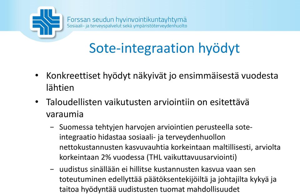 nettokustannusten kasvuvauhtia korkeintaan maltillisesti, arviolta korkeintaan 2% vuodessa (THL vaikuttavuusarviointi) uudistus sinällään