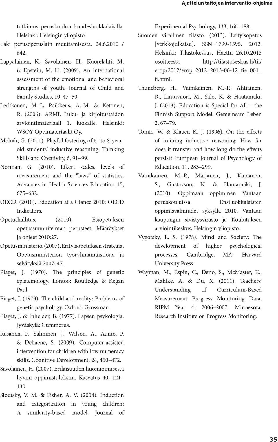 -M. & Ketonen, R. (2006). ARMI. Luku- ja kirjoitustaidon arviointimateriaali 1. luokalle. Helsinki: WSOY Oppimateriaalit Oy. Molnár, G. (2011).