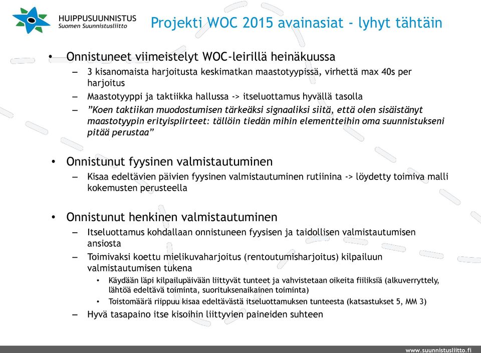 oma suunnistukseni pitää perustaa Onnistunut fyysinen valmistautuminen Kisaa edeltävien päivien fyysinen valmistautuminen rutiinina -> löydetty toimiva malli kokemusten perusteella Onnistunut