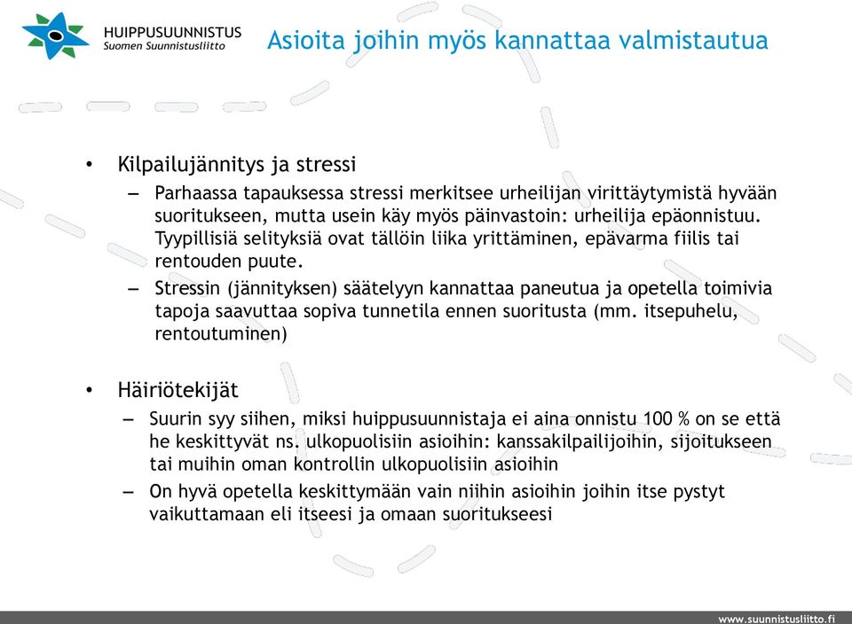 Stressin (jännityksen) säätelyyn kannattaa paneutua ja opetella toimivia tapoja saavuttaa sopiva tunnetila ennen suoritusta (mm.