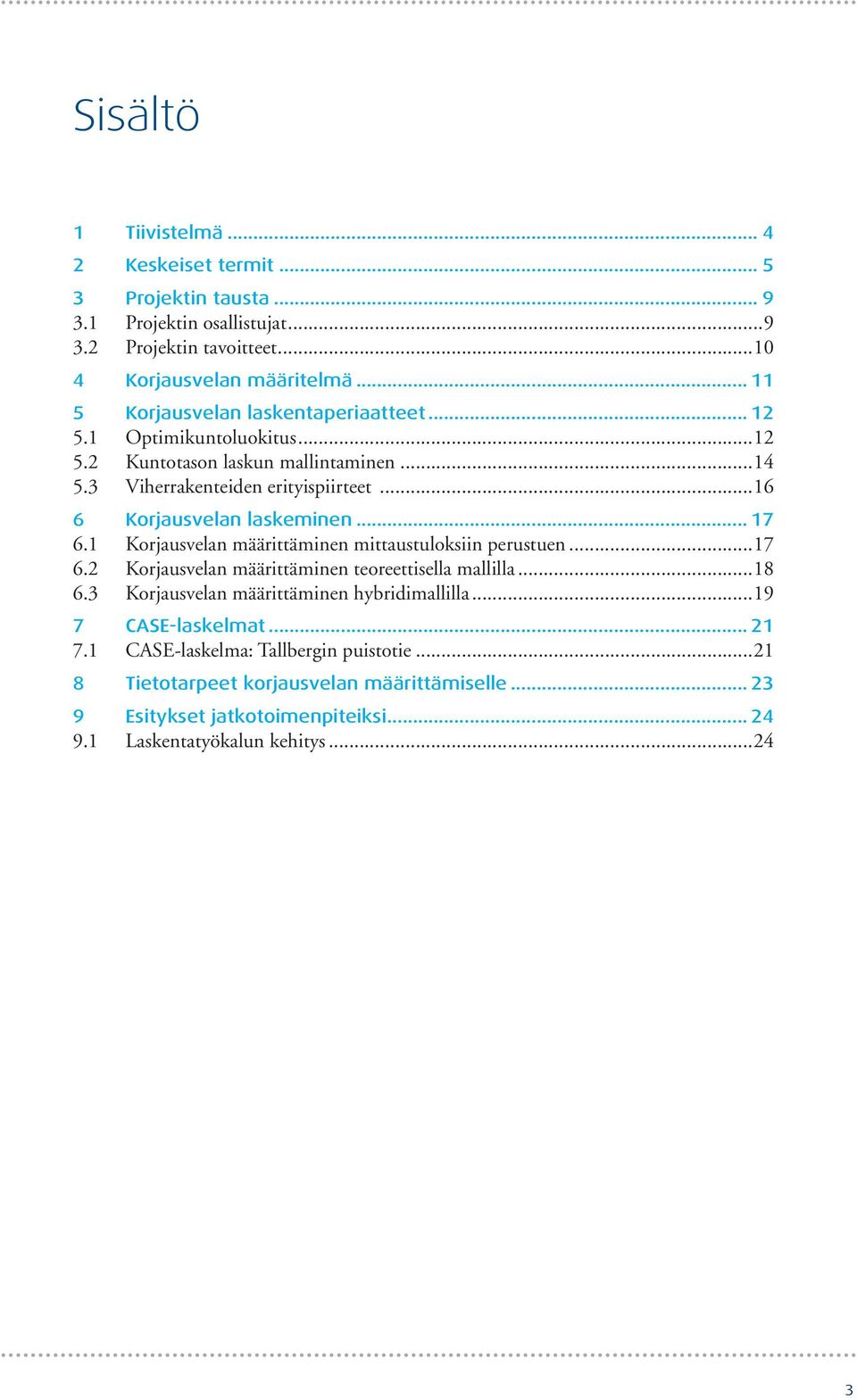 ..16 6 Korjausvelan laskeminen... 17 6.1 Korjausvelan määrittäminen mittaustuloksiin perustuen...17 6.2 Korjausvelan määrittäminen teoreettisella mallilla...18 6.