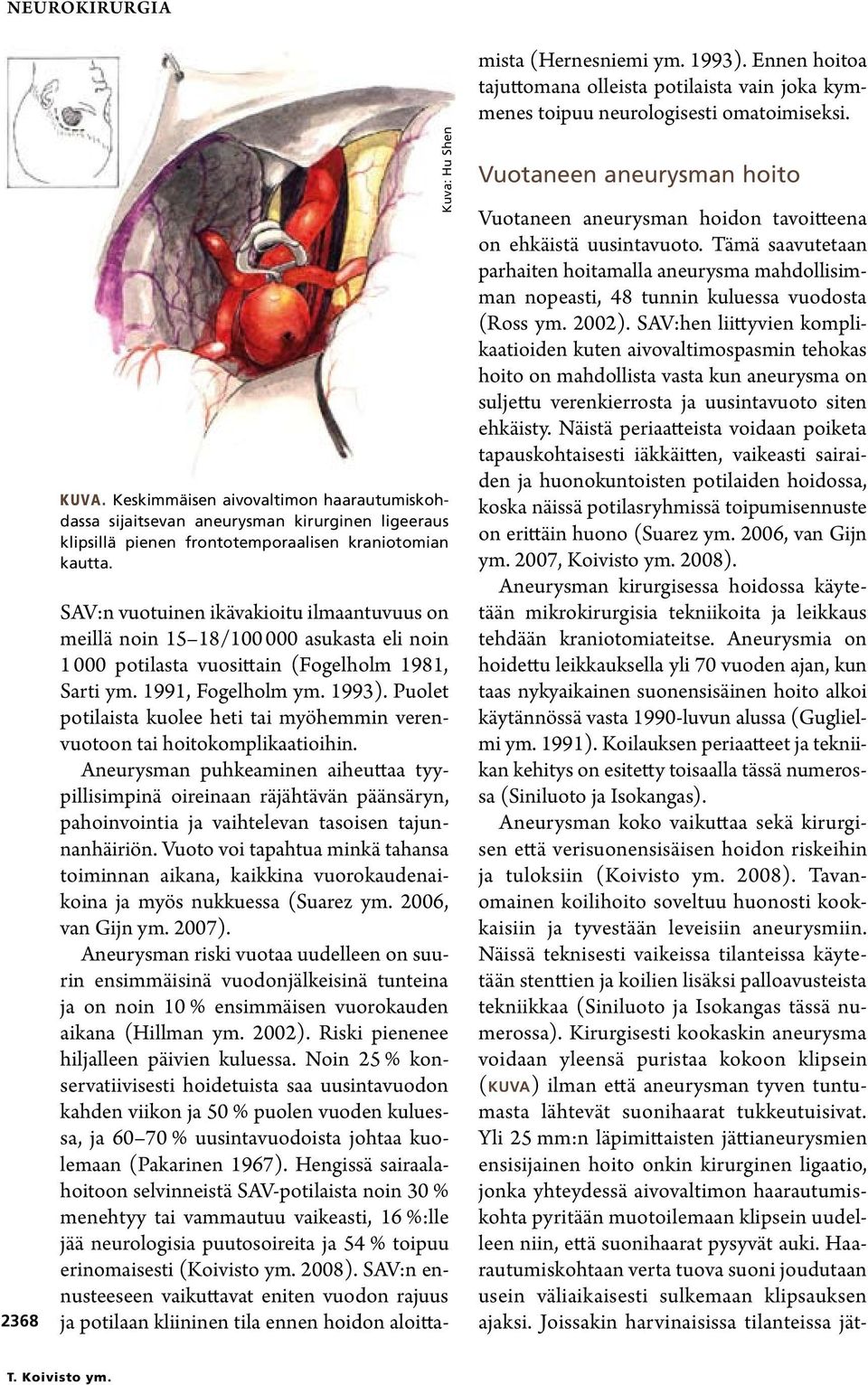 Puolet potilaista kuolee heti tai myöhemmin verenvuotoon tai hoitokomplikaatioihin.