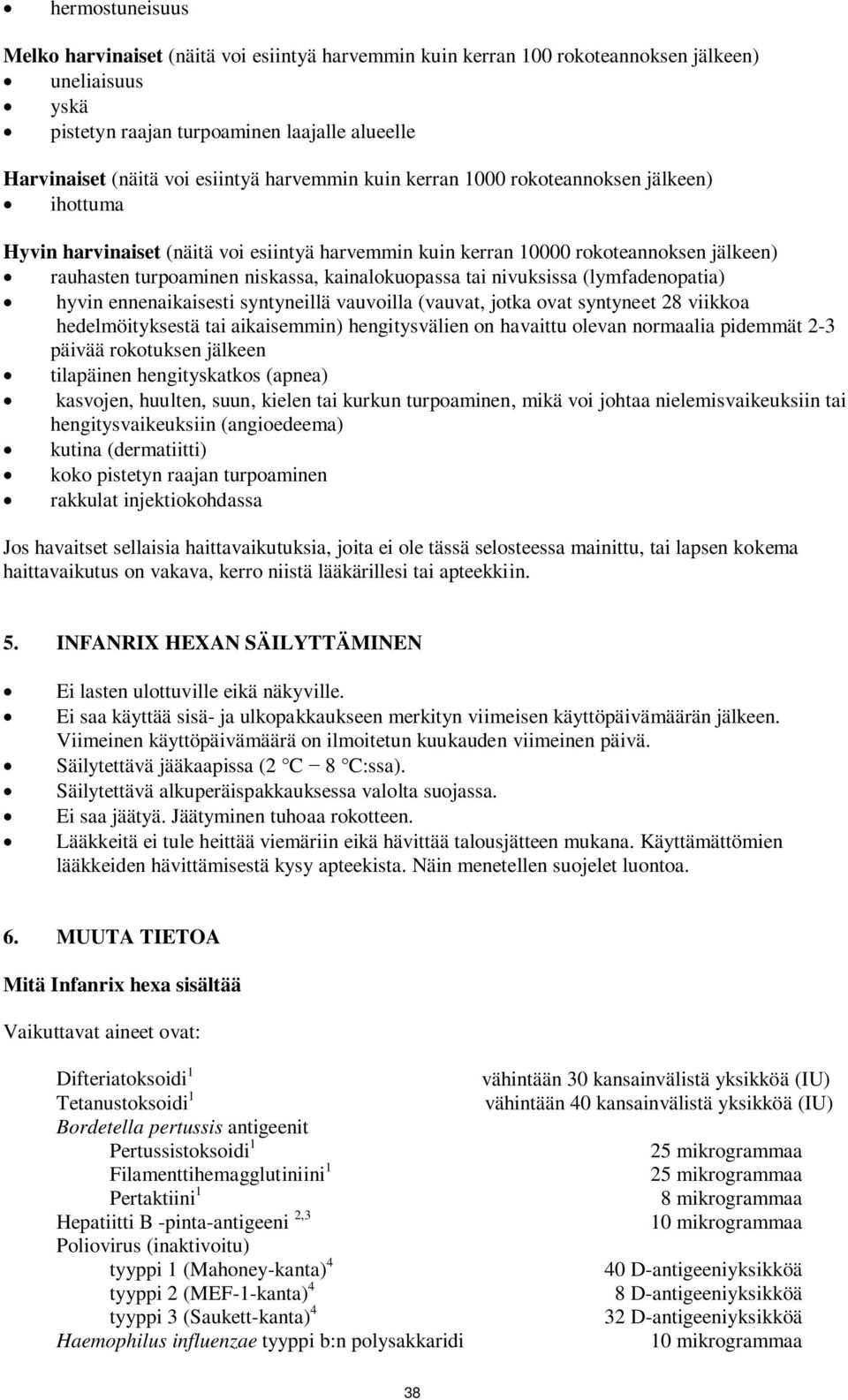 tai nivuksissa (lymfadenopatia) hyvin ennenaikaisesti syntyneillä vauvoilla (vauvat, jotka ovat syntyneet 28 viikkoa hedelmöityksestä tai aikaisemmin) hengitysvälien on havaittu olevan normaalia