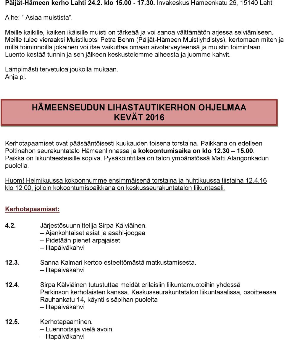 Meille tulee vieraaksi Muistiluotsi Petra Behm (Päijät-Hämeen Muistiyhdistys), kertomaan miten ja millä toiminnoilla jokainen voi itse vaikuttaa omaan aivoterveyteensä ja muistin toimintaan.