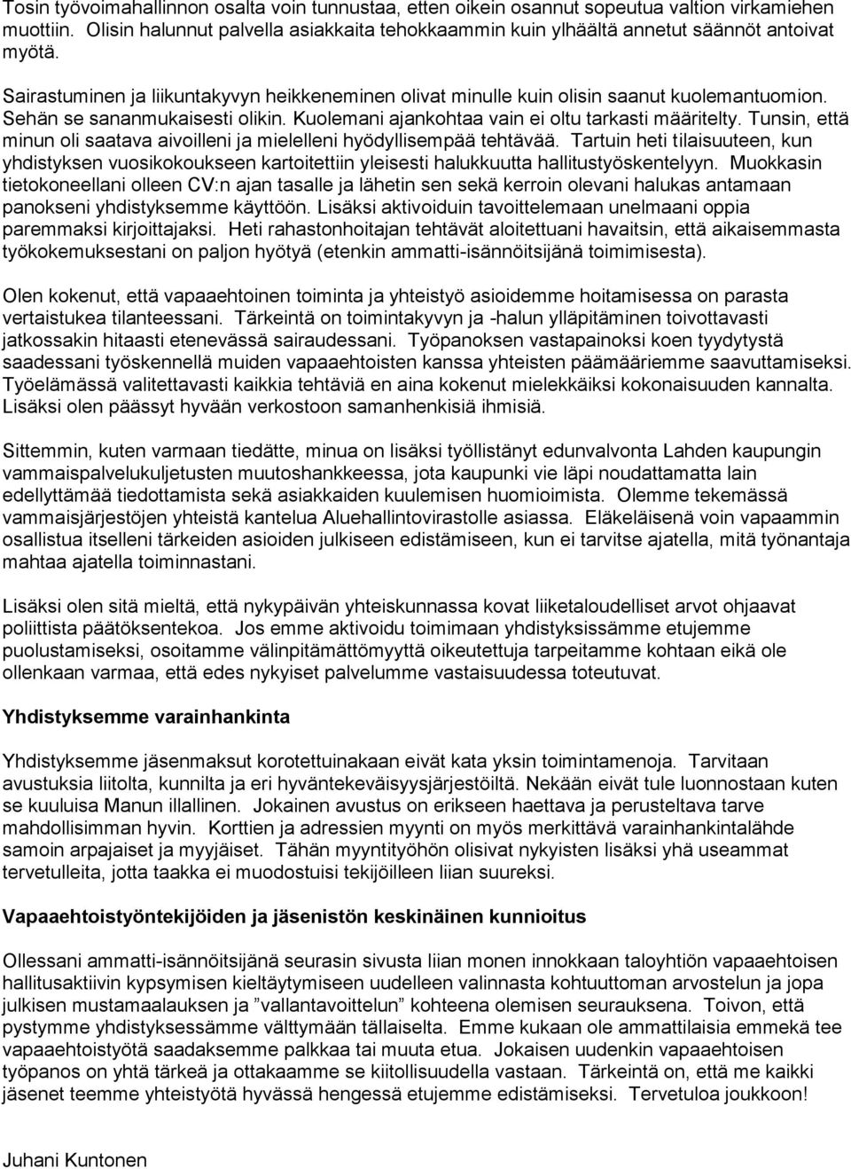 Sehän se sananmukaisesti olikin. Kuolemani ajankohtaa vain ei oltu tarkasti määritelty. Tunsin, että minun oli saatava aivoilleni ja mielelleni hyödyllisempää tehtävää.