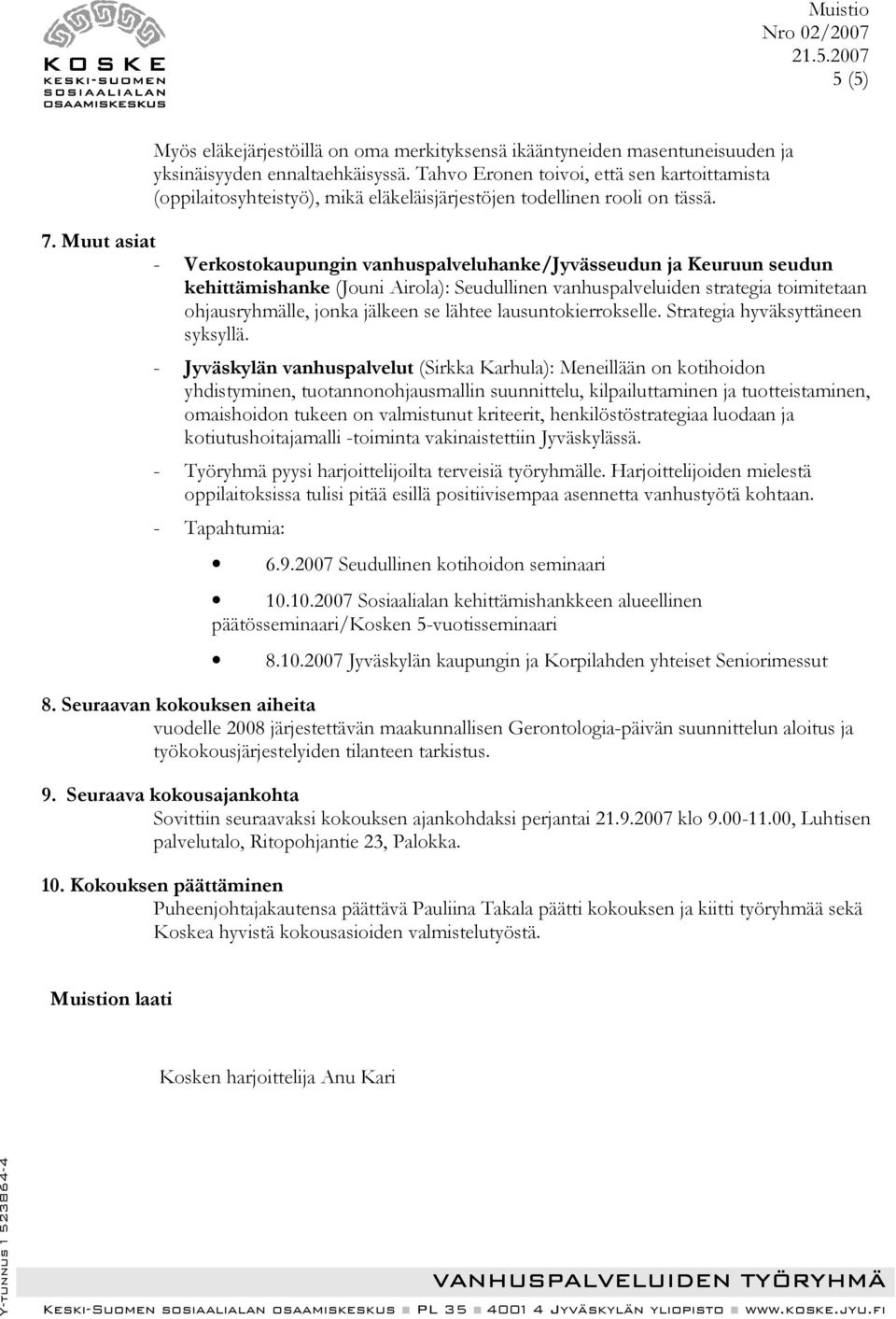 Muut asiat - Verkostokaupungin vanhuspalveluhanke/jyvässeudun ja Keuruun seudun kehittämishanke (Jouni Airola): Seudullinen vanhuspalveluiden strategia toimitetaan ohjausryhmälle, jonka jälkeen se