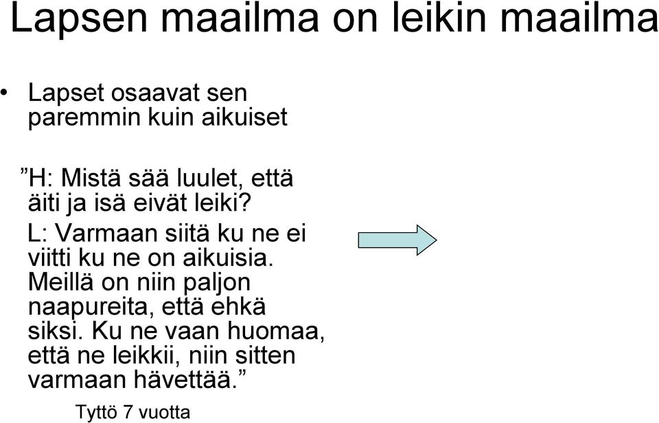 L: Varmaan siitä ku ne ei viitti ku ne on aikuisia.