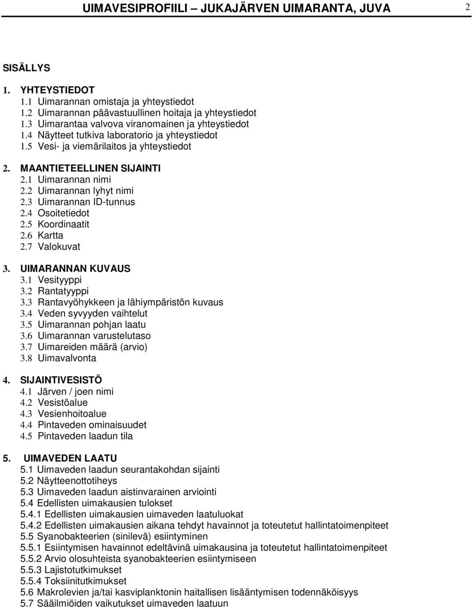 2 Uimarannan lyhyt nimi 2.3 Uimarannan ID-tunnus 2.4 Osoitetiedot 2.5 Koordinaatit 2.6 Kartta 2.7 Valokuvat 3. UIMARANNAN KUVAUS 3.1 Vesityyppi 3.2 Rantatyyppi 3.