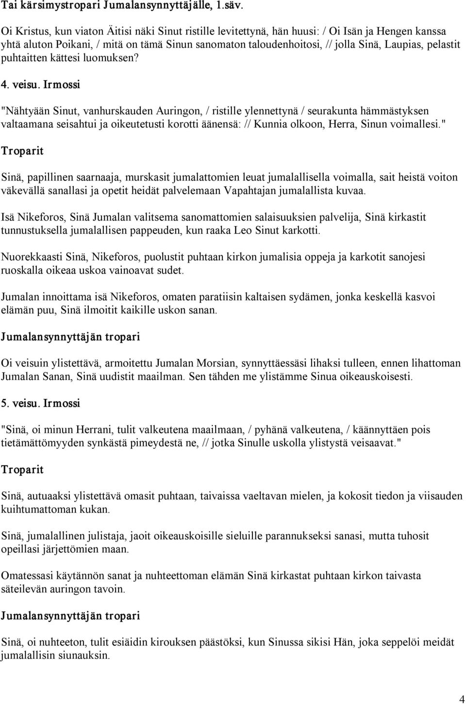 pelastit puhtaitten kättesi luomuksen? 4. veisu.