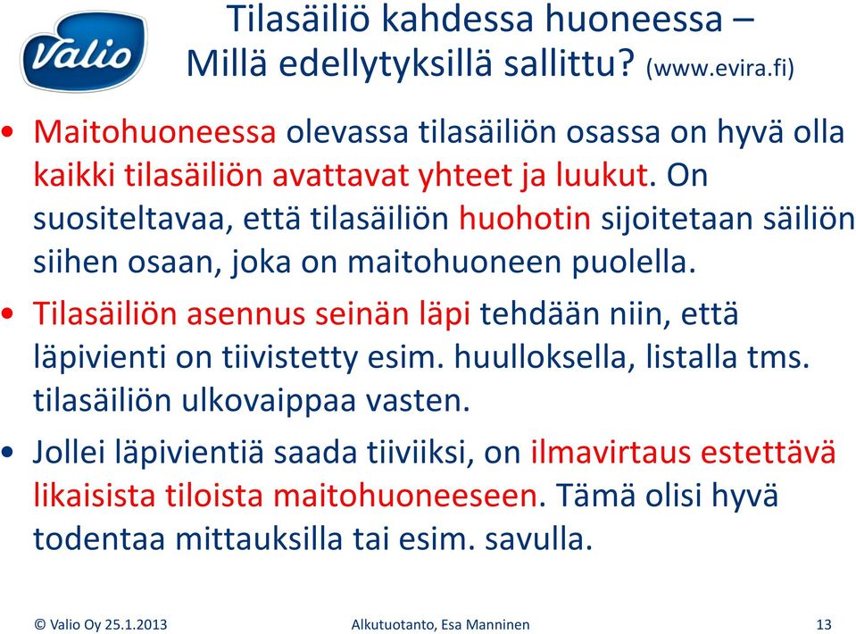 On suositeltavaa, että tilasäiliön huohotin sijoitetaan säiliön siihen osaan, joka on maitohuoneen puolella.