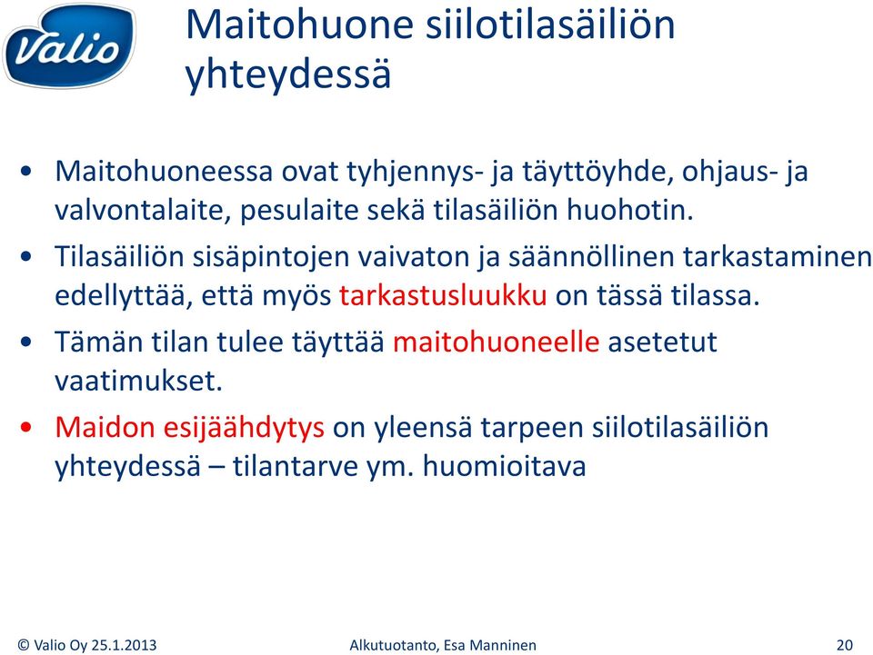 Tilasäiliön sisäpintojen vaivaton ja säännöllinen tarkastaminen edellyttää, että myös tarkastusluukku on tässä tilassa.