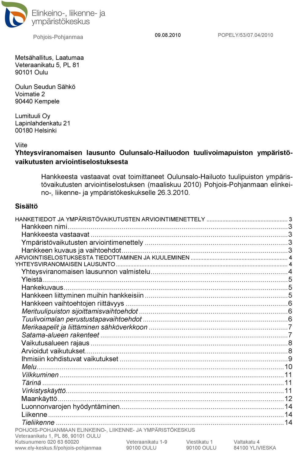 Oulunsalo-Hailuodon tuulivoimapuiston ympäristövaikutusten arviointiselostuksesta Sisältö Hankkeesta vastaavat ovat toimittaneet Oulunsalo-Hailuoto tuulipuiston ympäristövaikutusten