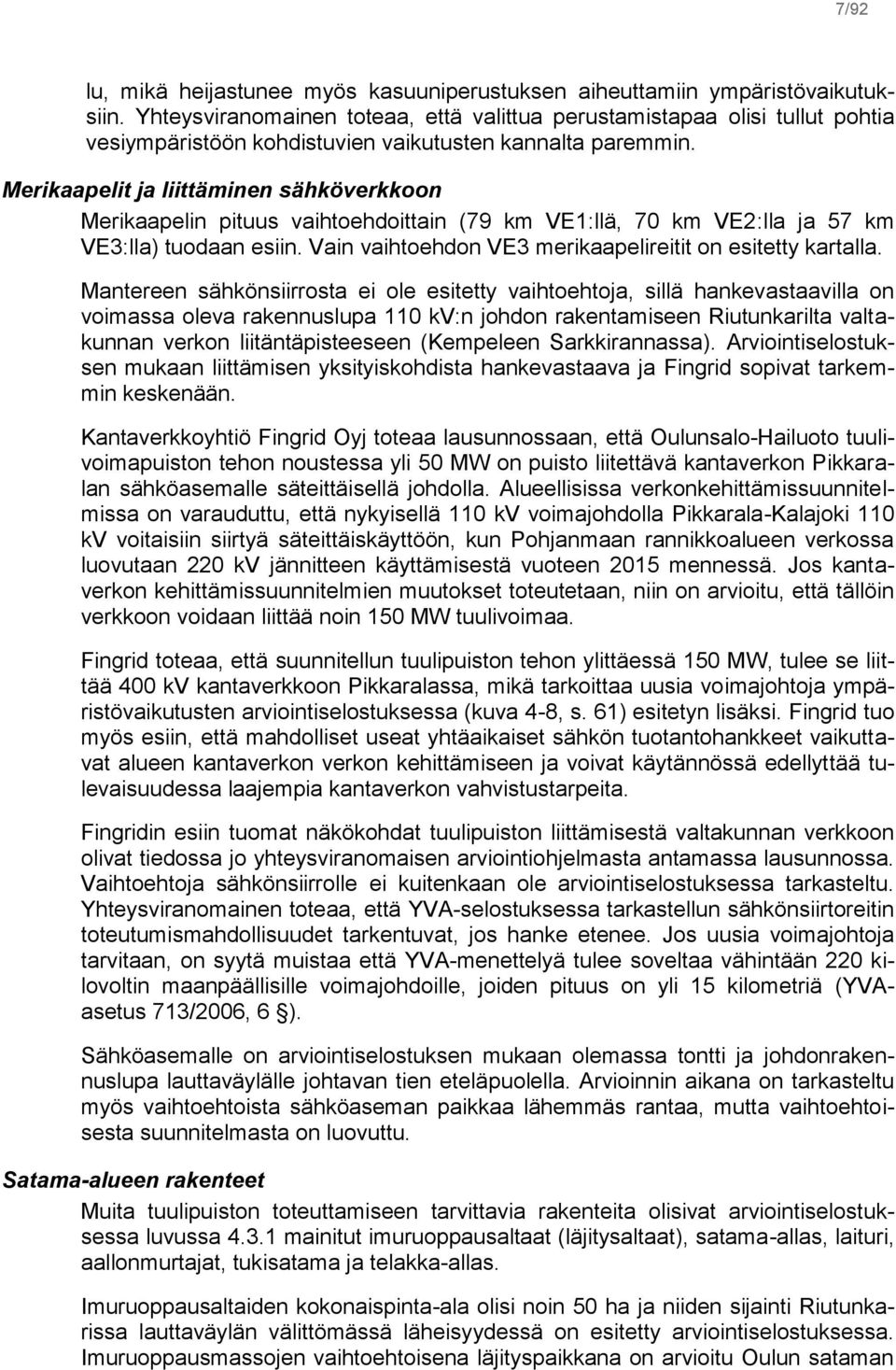 Merikaapelit ja liittäminen sähköverkkoon Merikaapelin pituus vaihtoehdoittain (79 km VE1:llä, 70 km VE2:lla ja 57 km VE3:lla) tuodaan esiin.