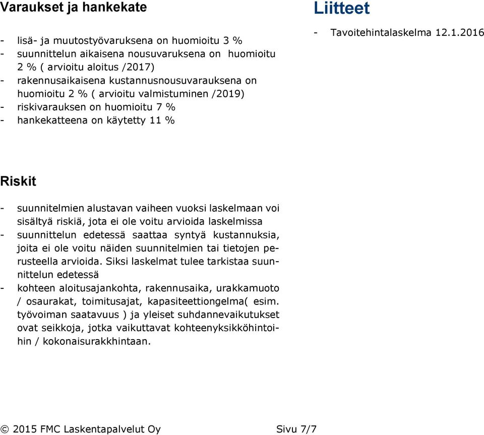 ) - riskivarauksen on huomioitu 7 % - hankekatteena on käytetty 11