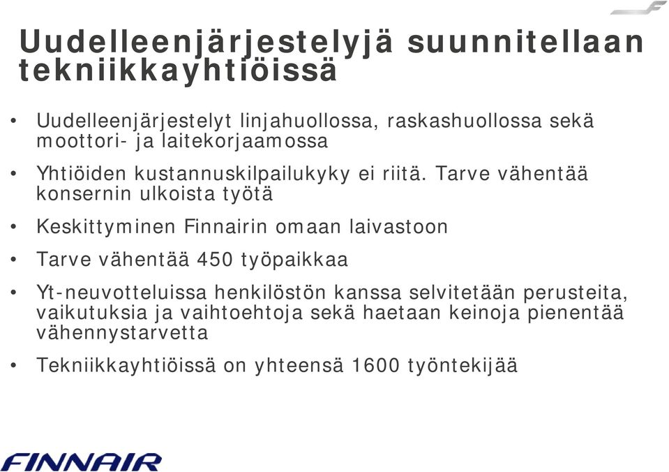 Tarve vähentää konsernin ulkoista työtä Keskittyminen Finnairin omaan laivastoon Tarve vähentää 450 työpaikkaa