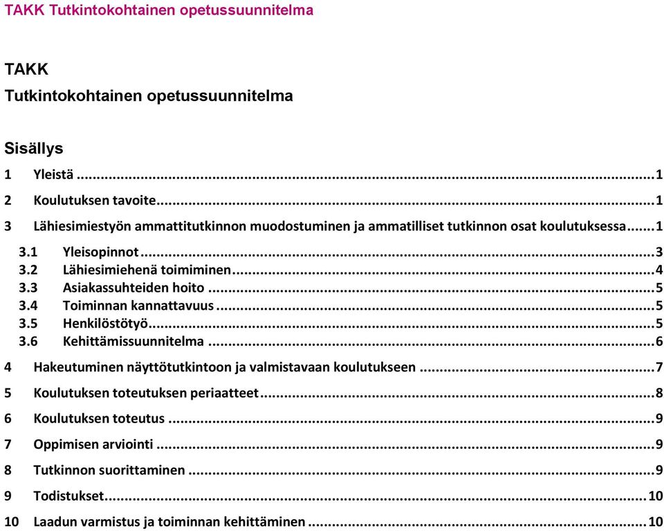 3 Asiakassuhteiden hoito... 5 3.4 Toiminnan kannattavuus... 5 3.5 Henkilöstötyö... 5 3.6 Kehittämissuunnitelma.