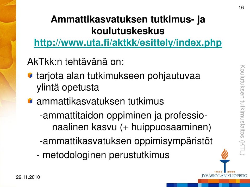 php 16 AkTkk:n tehtävänä on: tarjota alan tutkimukseen pohjautuvaa ylintä opetusta