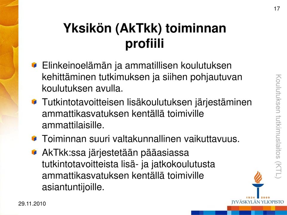 Tutkintotavoitteisen lisäkoulutuksen järjestäminen ammattikasvatuksen kentällä toimiville ammattilaisille.