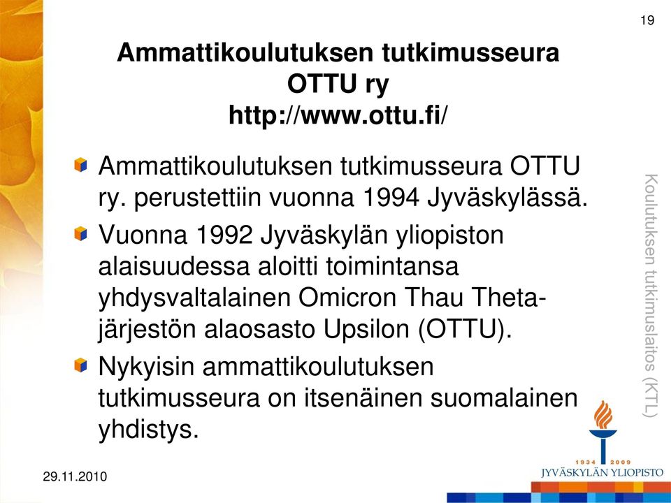 Vuonna 1992 Jyväskylän yliopiston alaisuudessa aloitti toimintansa yhdysvaltalainen