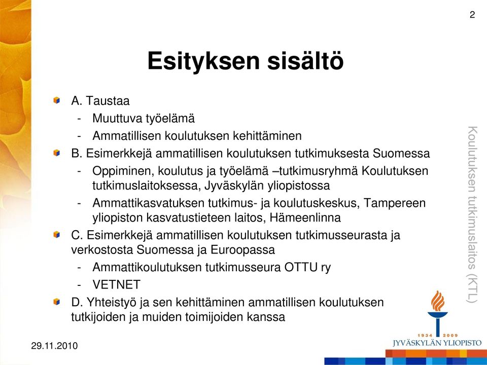 yliopistossa - Ammattikasvatuksen tutkimus- ja koulutuskeskus, Tampereen yliopiston kasvatustieteen laitos, Hämeenlinna C.