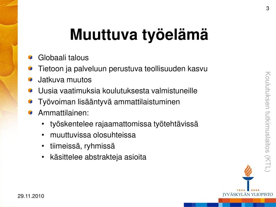 lisääntyvä ammattilaistuminen Ammattilainen: työskentelee rajaamattomissa