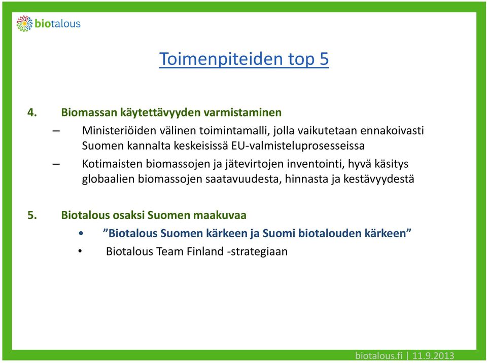 Suomen kannalta keskeisissä EU-valmisteluprosesseissa Kotimaisten biomassojen ja jätevirtojen inventointi,