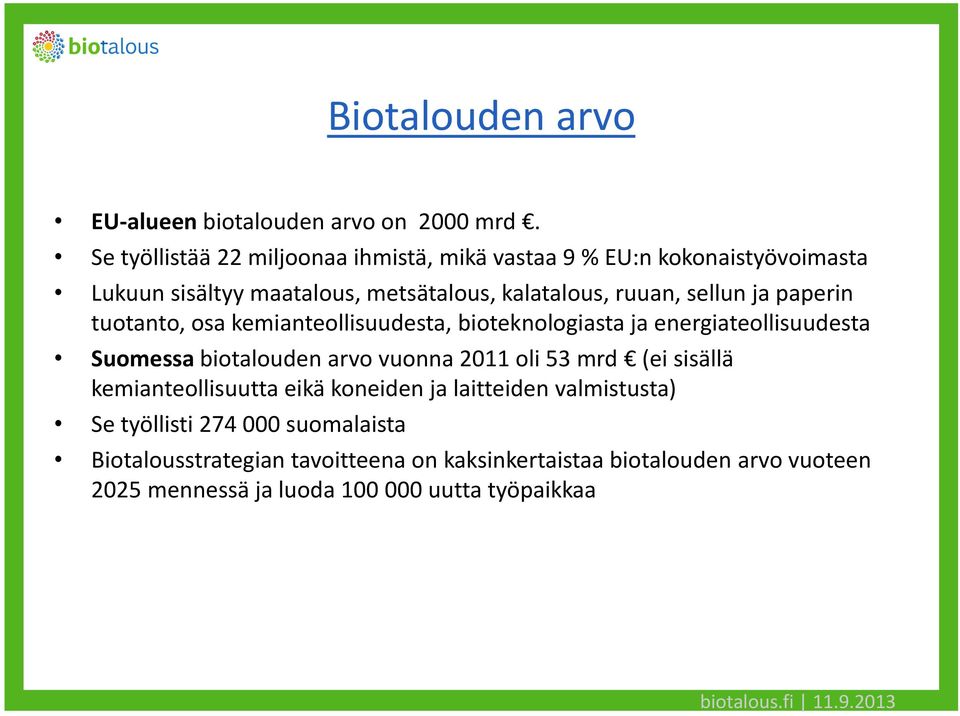 sellun ja paperin tuotanto, osa kemianteollisuudesta, bioteknologiasta ja energiateollisuudesta Suomessa biotalouden arvo vuonna 2011 oli 53