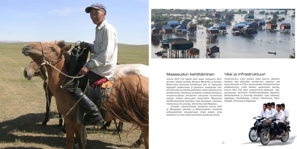 Hankkeissa painotetaan kestävää kehitystä ja ilmastonmuutoksen aiheuttamien vaikutusten huomioimista saatujen tulosten jatkuvuuden takaamiseksi.