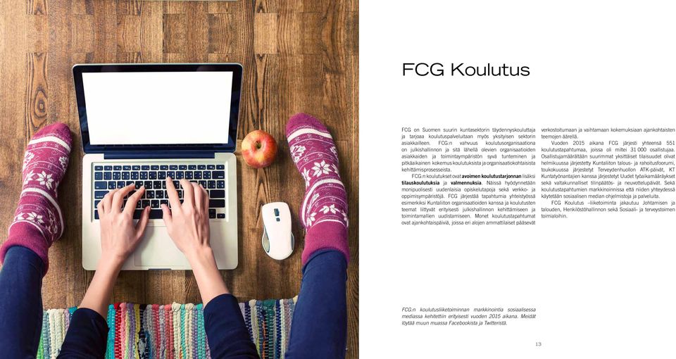 organisaatiokohtaisista kehittämisprosesseista. FCG:n koulutukset ovat avoimen koulutustarjonnan lisäksi tilauskoulutuksia ja valmennuksia.