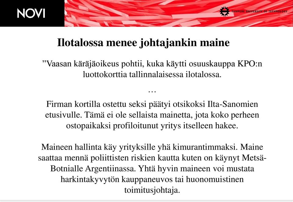 Tämä ei ole sellaista mainetta, jota koko perheen ostopaikaksi profiloitunut yritys itselleen hakee.