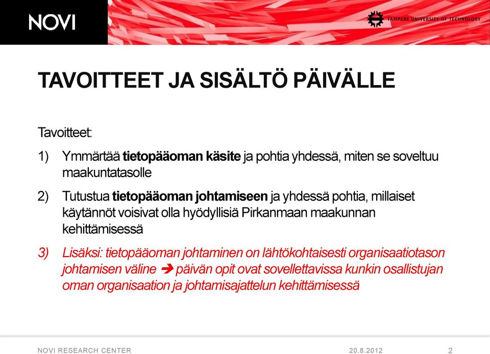 Pirkanmaan maakunnan kehittämisessä 3) Lisäksi: tietopääoman johtaminen on lähtökohtaisesti organisaatiotason johtamisen