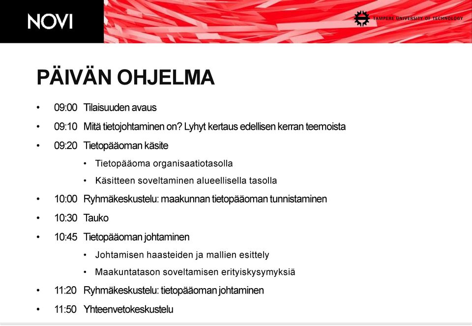 soveltaminen alueellisella tasolla 10:00 Ryhmäkeskustelu: maakunnan tietopääoman tunnistaminen 10:30 Tauko 10:45