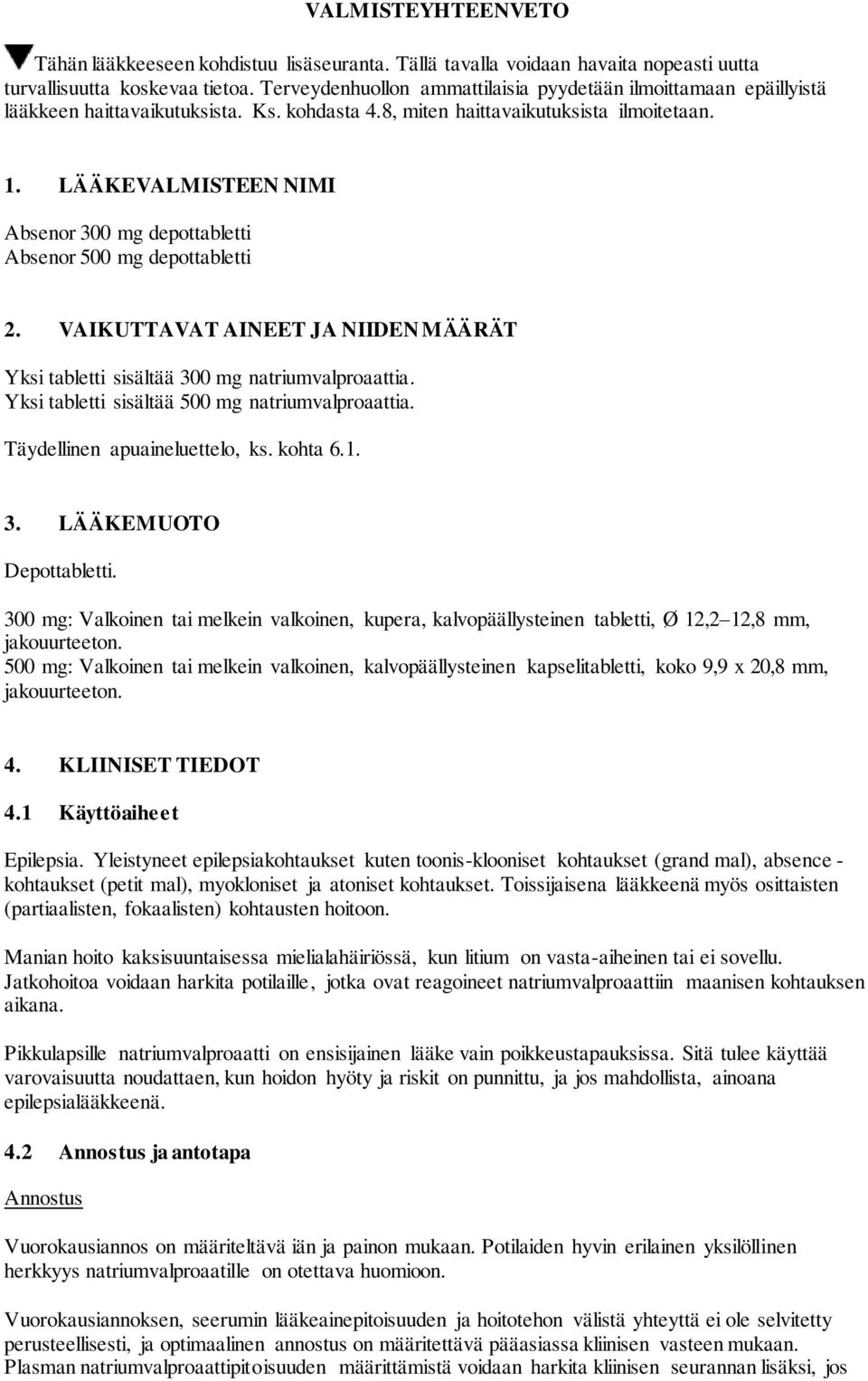 LÄÄKEVALMISTEEN NIMI Absenor 300 mg depottabletti Absenor 500 mg depottabletti 2. VAIKUTTAVAT AINEET JA NIIDEN MÄÄRÄT Yksi tabletti sisältää 300 mg natriumvalproaattia.