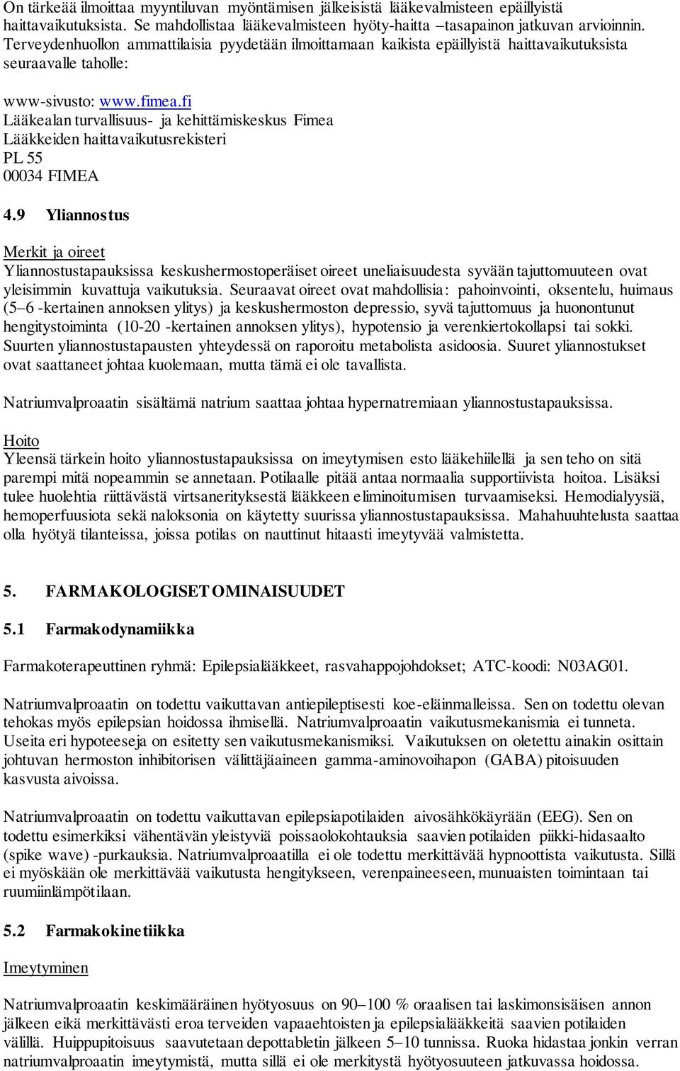fi Lääkealan turvallisuus- ja kehittämiskeskus Fimea Lääkkeiden haittavaikutusrekisteri PL 55 00034 FIMEA 4.