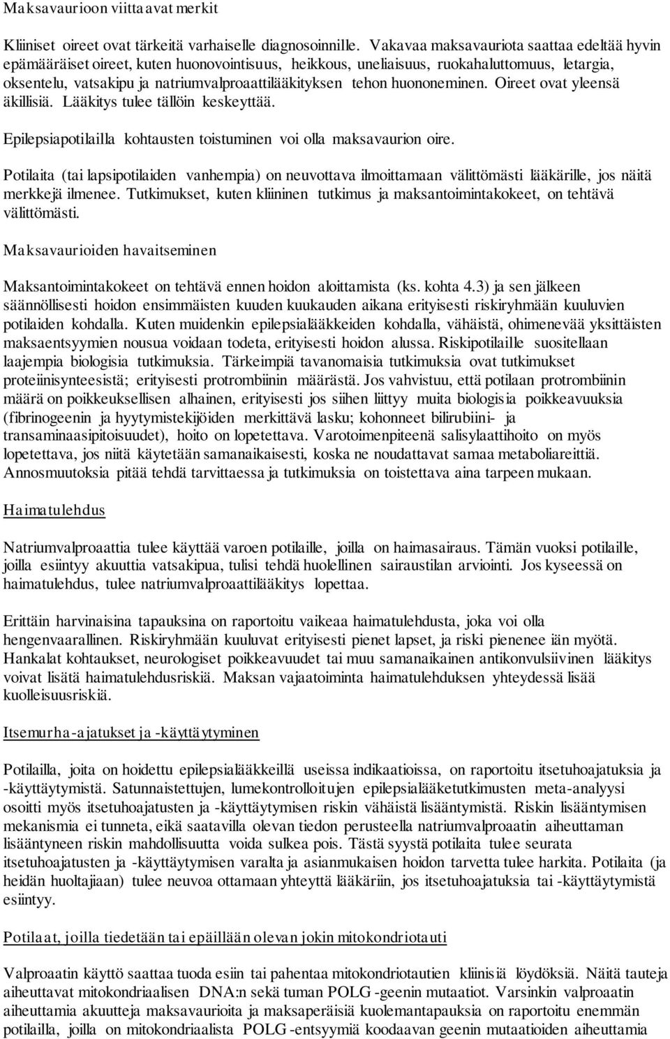 huononeminen. Oireet ovat yleensä äkillisiä. Lääkitys tulee tällöin keskeyttää. Epilepsiapotilailla kohtausten toistuminen voi olla maksavaurion oire.