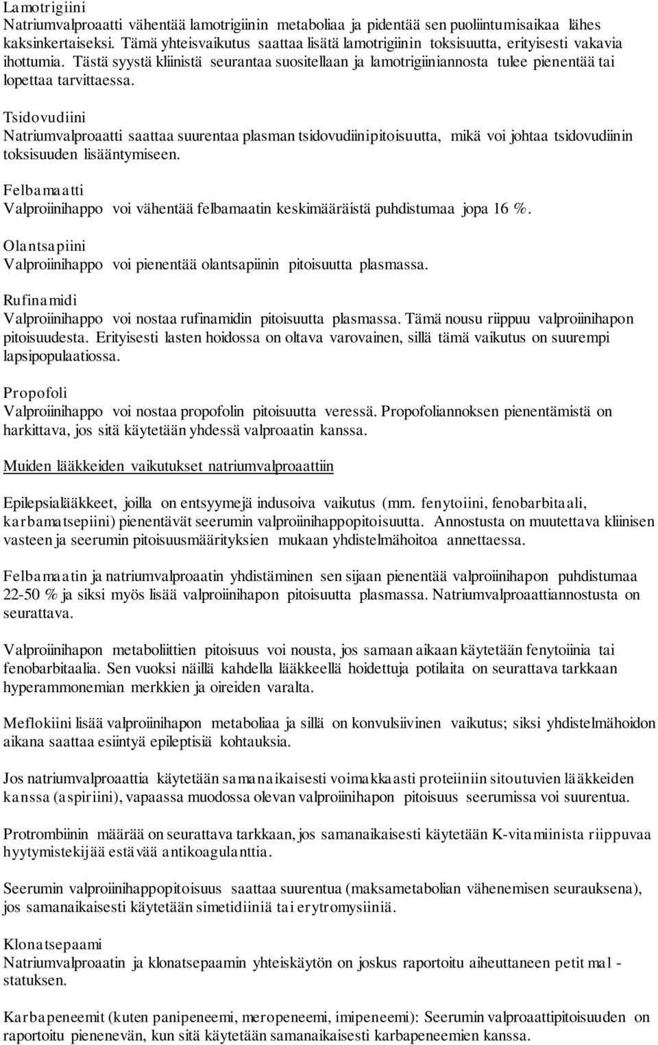 Tästä syystä kliinistä seurantaa suositellaan ja lamotrigiiniannosta tulee pienentää tai lopettaa tarvittaessa.