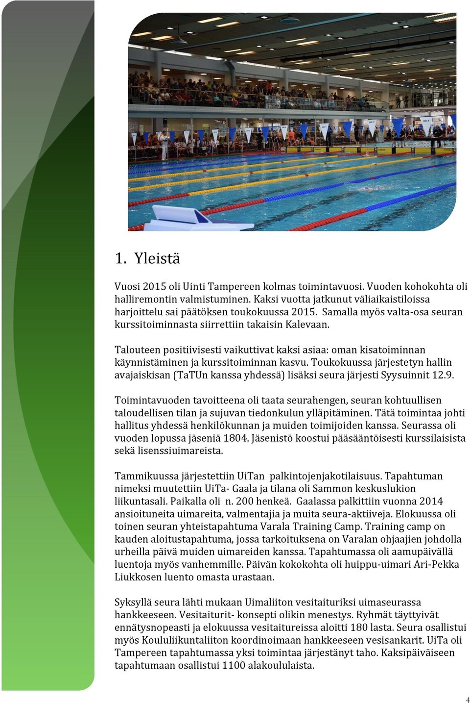 Toukokuussa järjestetyn hallin avajaiskisan (TaTUn kanssa yhdessä) lisäksi seura järjesti Syysuinnit 12.9.