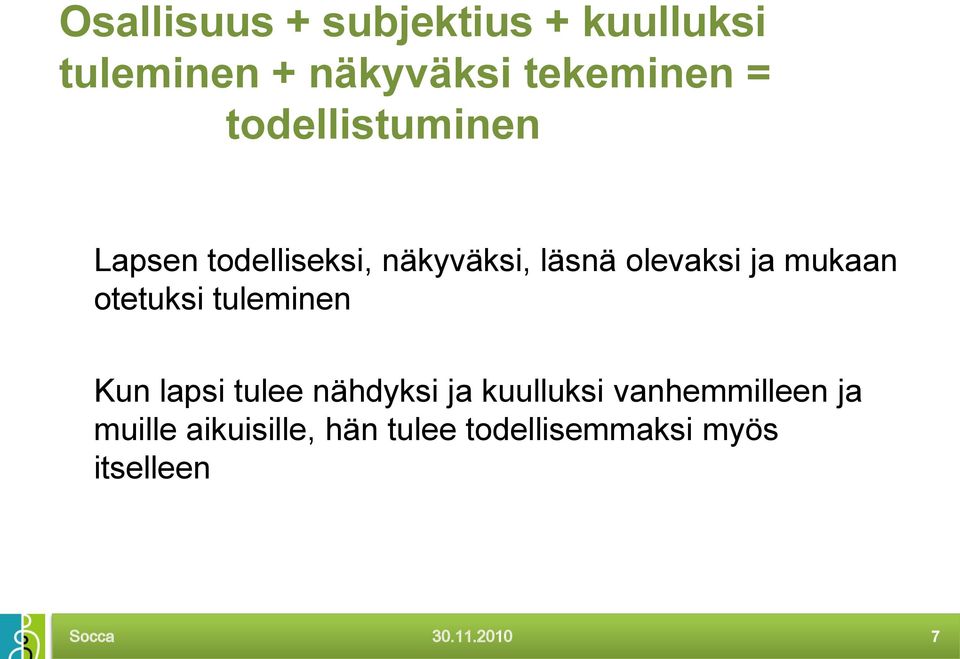 otetuksi tuleminen Kun lapsi tulee nähdyksi ja kuulluksi vanhemmilleen