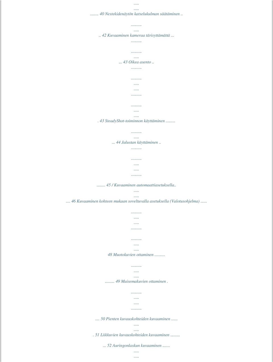 .... 46 Kuvaaminen kohteen mukaan soveltuvalla asetuksella (Valotusohjelma). 48 Muotokuvien ottaminen.