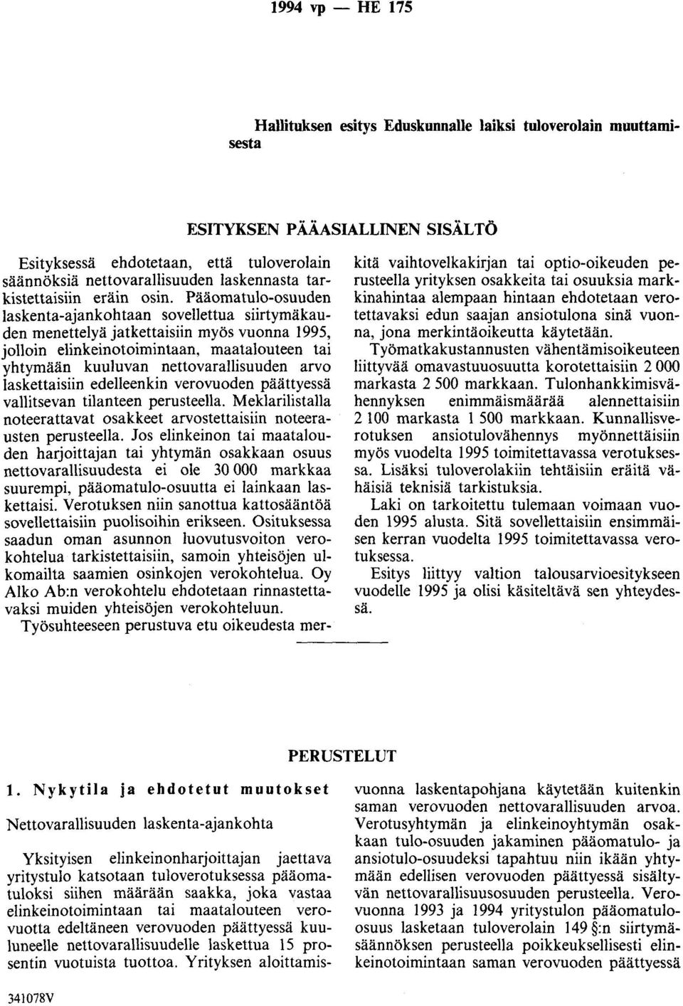 Pääomatulo-osuuden laskenta-ajankohtaan sovellettua siirtymäkauden menettelyä jatkettaisiin myös vuonna 995, jolloin elinkeinotoimintaan, maatalouteen tai yhtymään kuuluvan nettovarallisuuden arvo