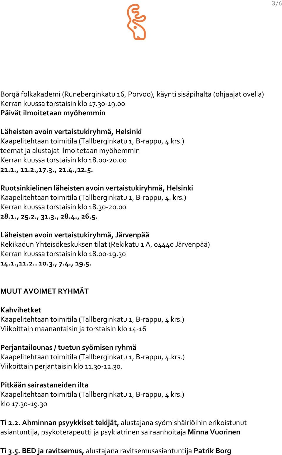 ) teemat ja alustajat ilmoitetaan myöhemmin Kerran kuussa torstaisin klo 18.00-20.00 21.1., 11.2.,17.3., 21.4.,12.5.