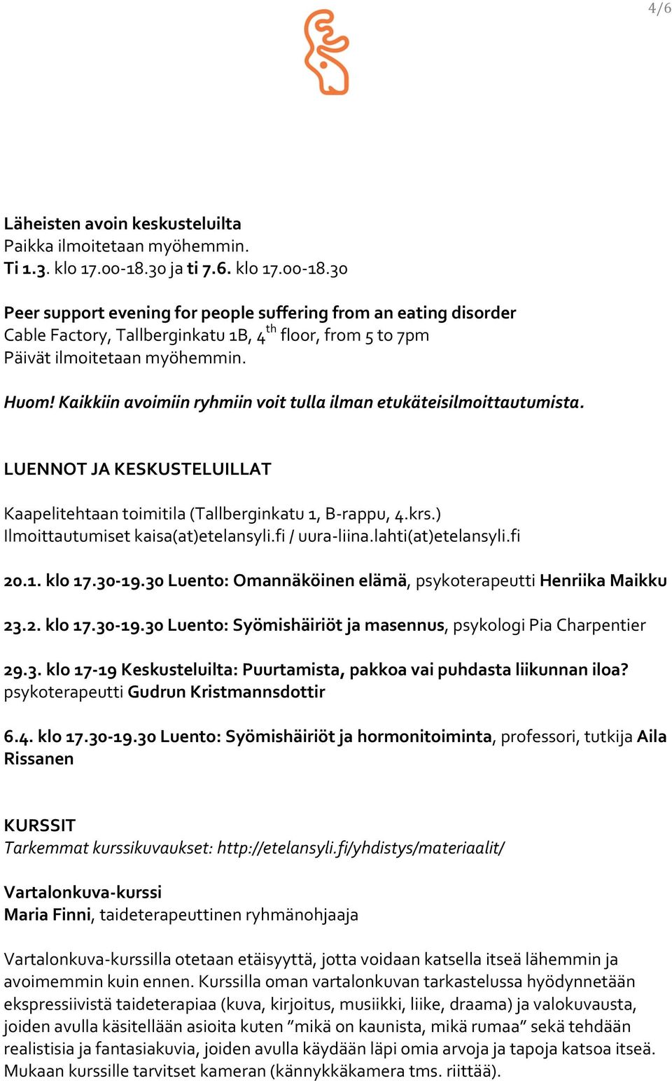 Kaikkiin avoimiin ryhmiin voit tulla ilman etukäteisilmoittautumista. LUENNOT JA KESKUSTELUILLAT Ilmoittautumiset kaisa(at)etelansyli.fi / uura- liina.lahti(at)etelansyli.fi 20.1. klo 17.30-19.