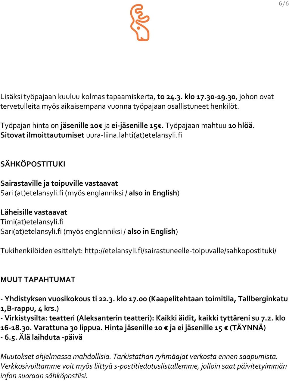 fi SÄHKÖPOSTITUKI Sairastaville ja toipuville vastaavat Sari (at)etelansyli.fi (myös englanniksi / also in English) Läheisille vastaavat Timi(at)etelansyli.fi Sari(at)etelansyli.