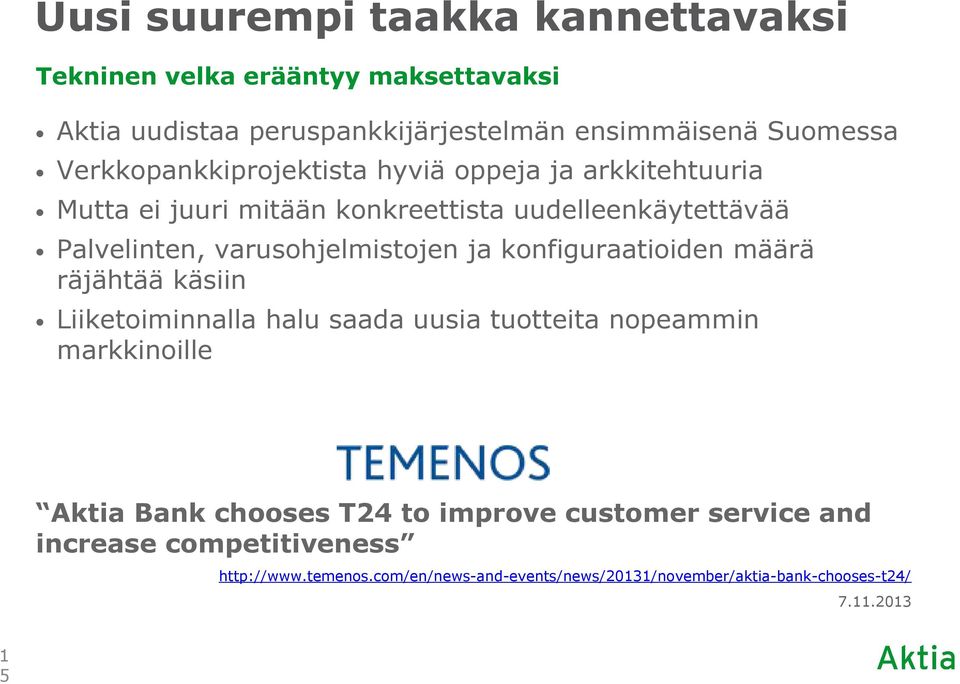 varusohjelmistojen ja konfiguraatioiden määrä räjähtää käsiin Liiketoiminnalla halu saada uusia tuotteita nopeammin markkinoille Aktia Bank