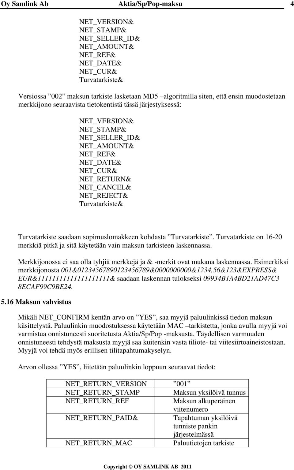 sopimuslomakkeen kohdasta Turvatarkiste. Turvatarkiste on 16-20 merkkiä pitkä ja sitä käytetään vain maksun tarkisteen laskennassa.