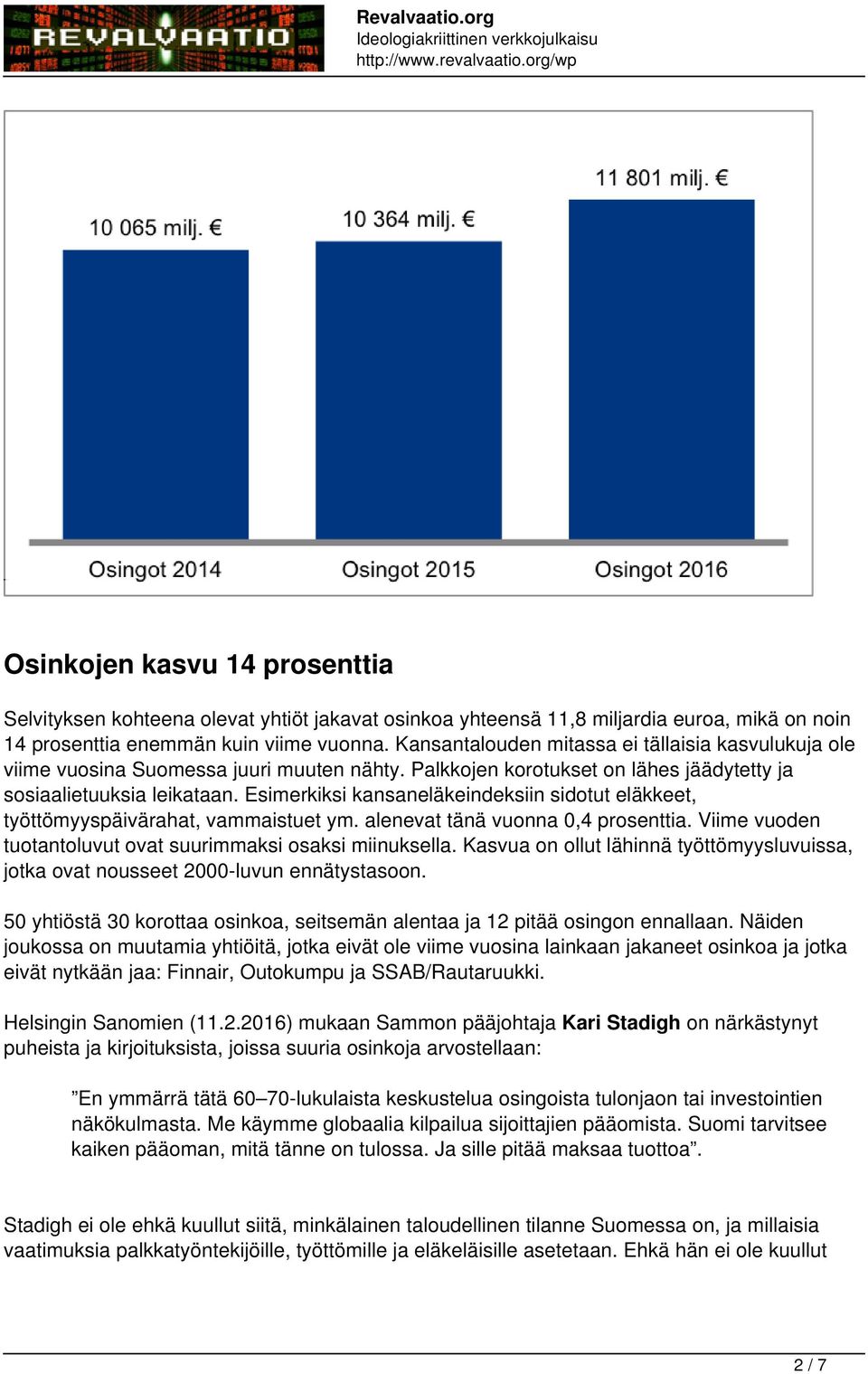 Esimerkiksi kansaneläkeindeksiin sidotut eläkkeet, työttömyyspäivärahat, vammaistuet ym. alenevat tänä vuonna 0,4 prosenttia. Viime vuoden tuotantoluvut ovat suurimmaksi osaksi miinuksella.