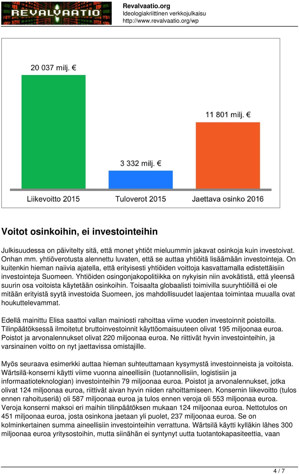 On kuitenkin hieman naiivia ajatella, että erityisesti yhtiöiden voittoja kasvattamalla edistettäisiin investointeja Suomeen.