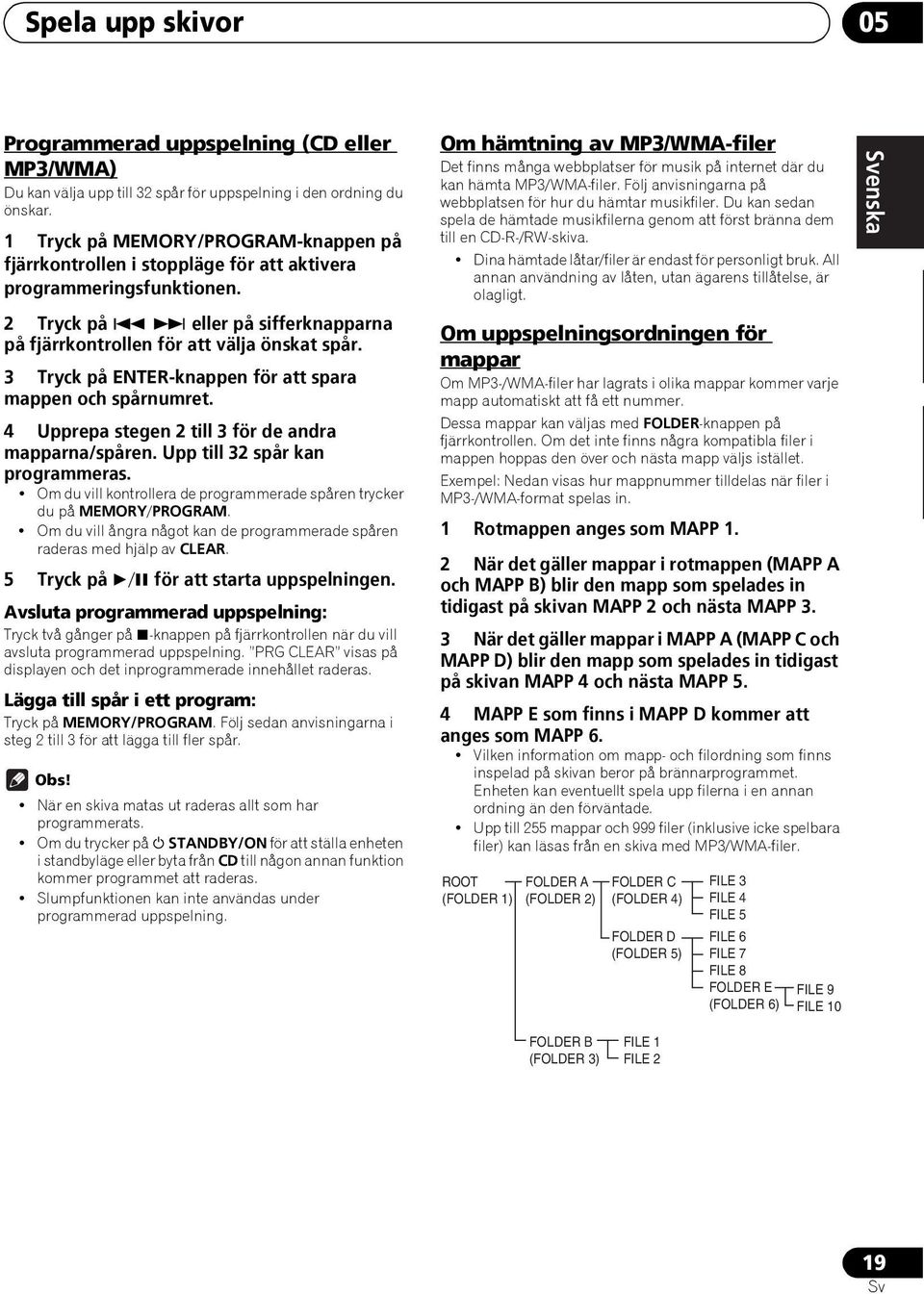 3 Tryck på ENTER-knappen för att spara mappen och spårnumret. 4 Upprepa stegen 2 till 3 för de andra mapparna/spåren. Upp till 32 spår kan programmeras.